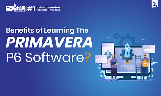 Benefit Of Learning The Primavera P6 Software