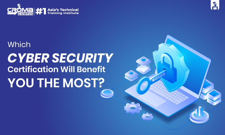 Which Cyber Security Certification Will Benefit You The Most?