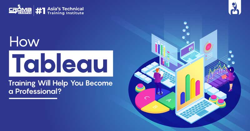 How Tableau Training Will Help You Become A Professional?