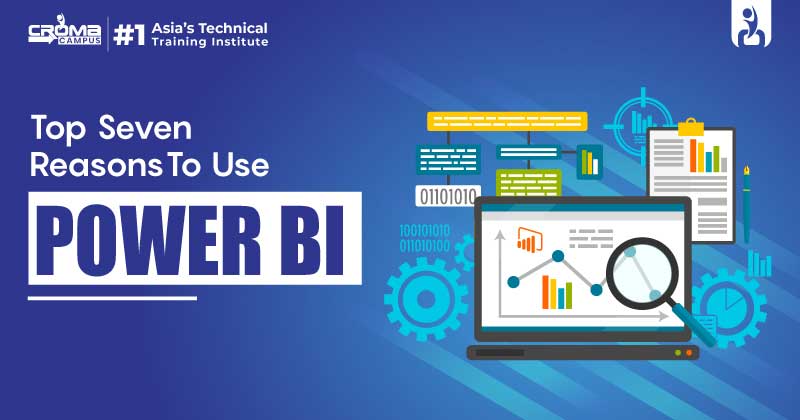 Top Seven Reasons To Use Power BI