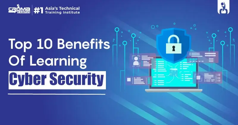 Top 10 Benefits Of Learning Cyber Security
