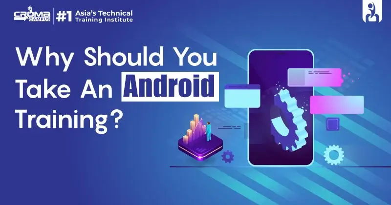 Why Should You Take An Android Training?