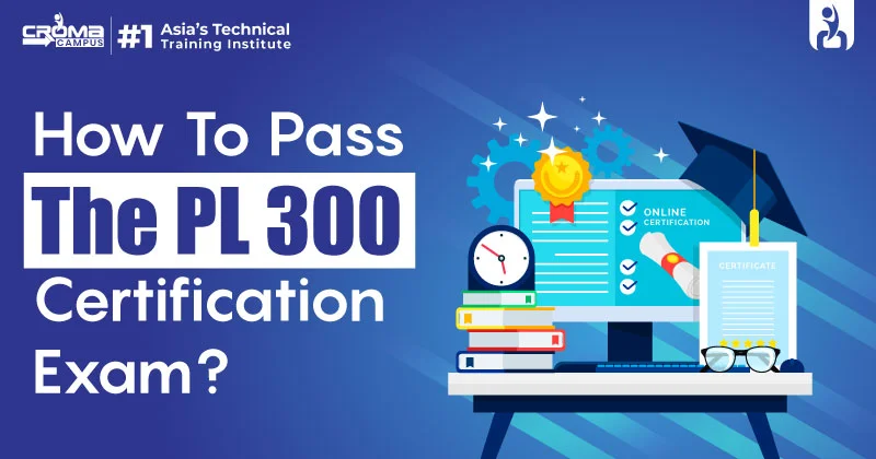 How To Pass The PL 300 Certification Exam?