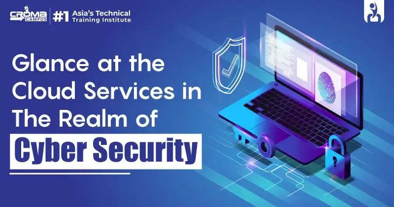 Glance At The Cloud Services In The Realm Of Cyber Security