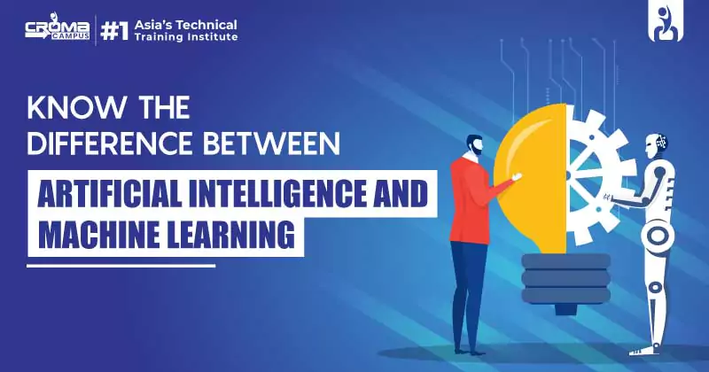 Know The Difference Between Artificial Intelligence And Machine Learning