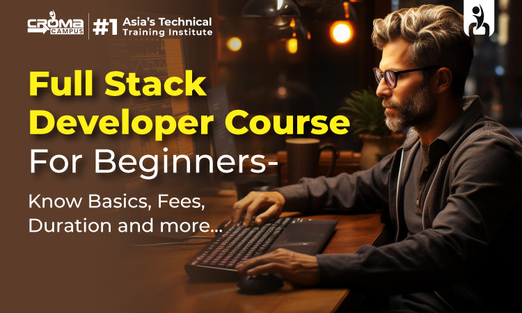 Full Stack Developer Course For Beginners - Know Basics, Fees, Duration and more