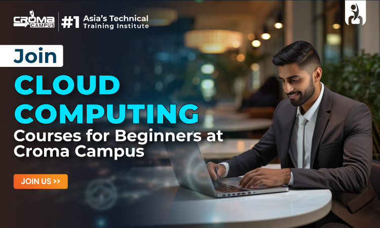 Join Cloud Computing Courses for Beginners at Croma Campus
