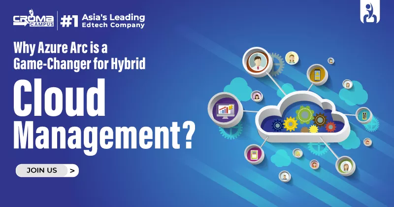 Why Azure Arc is a Game-Changer for Hybrid Cloud Management?
