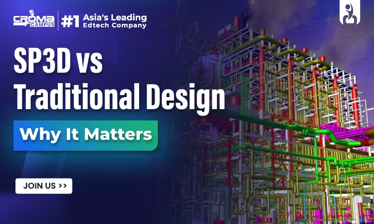 SP3D vs Traditional Design Tools: Why Does It Matters?
