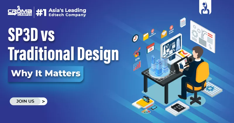 SP3D vs Traditional Design Tools: Why Does It Matters?