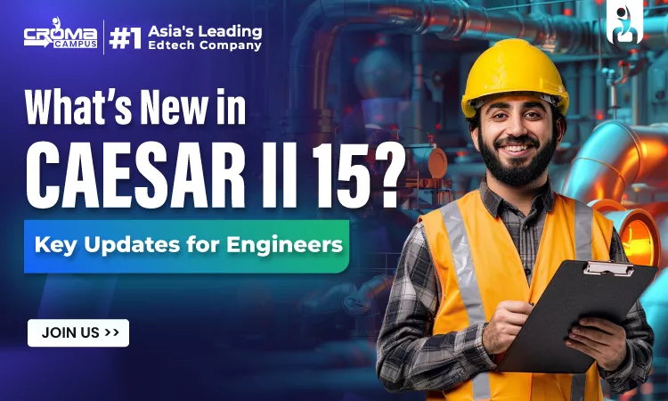 What’s New in CAESAR II 15? Key Updates for Engineers