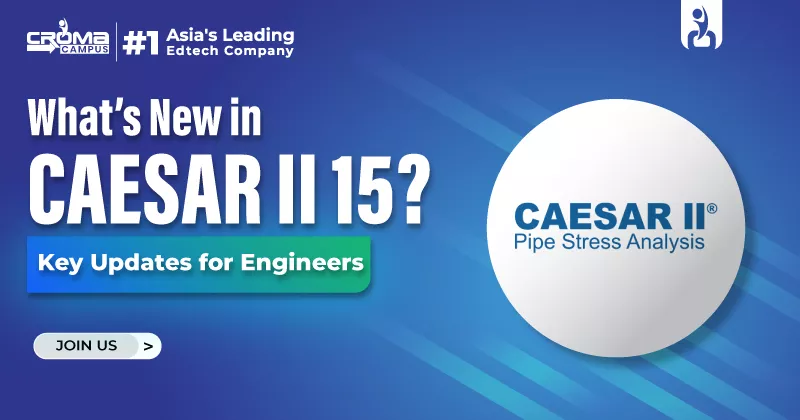 What’s New in CAESAR II 15? Key Updates for Engineers