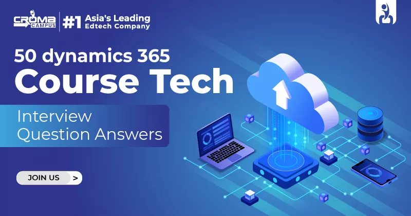 50 Dynamics 365 Interview Questions and Answers