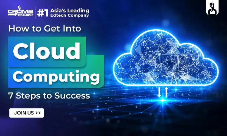 How to Get into Cloud Computing: 7 Steps to Success