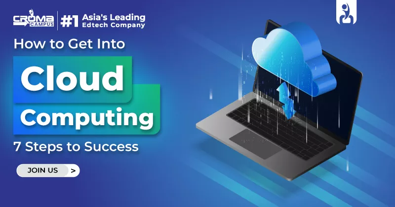 How to Get into Cloud Computing: 7 Steps to Success