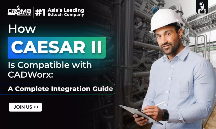How CAESAR II Is Compatible with CADWorx: A Complete Integration Guide