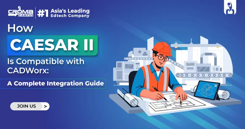 How CAESAR II Is Compatible with CADWorx: A Complete Integration Guide