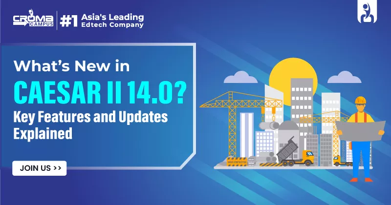 What’s New in CAESAR II 14.0? Key Features and Updates Explained!