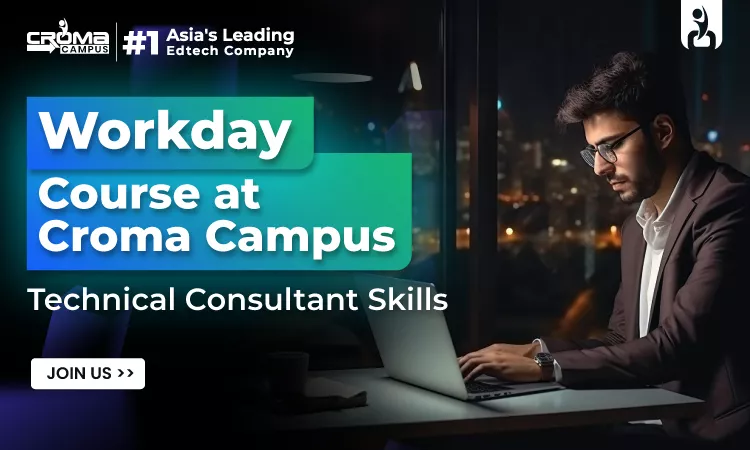 Workday Course at Croma Campus: Technical Consultant Skills