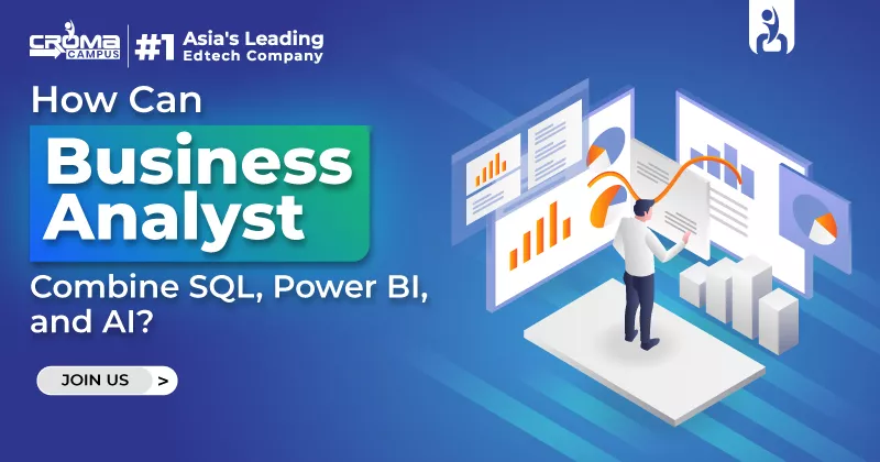 How Can Business Analyst Combine SQL, Power BI, and AI?
