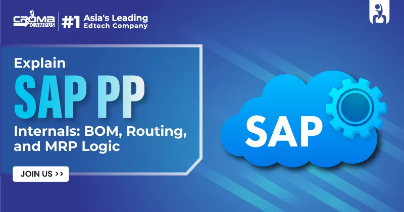 Explain SAP PP Internals: BOM, Routing, and MRP Logic